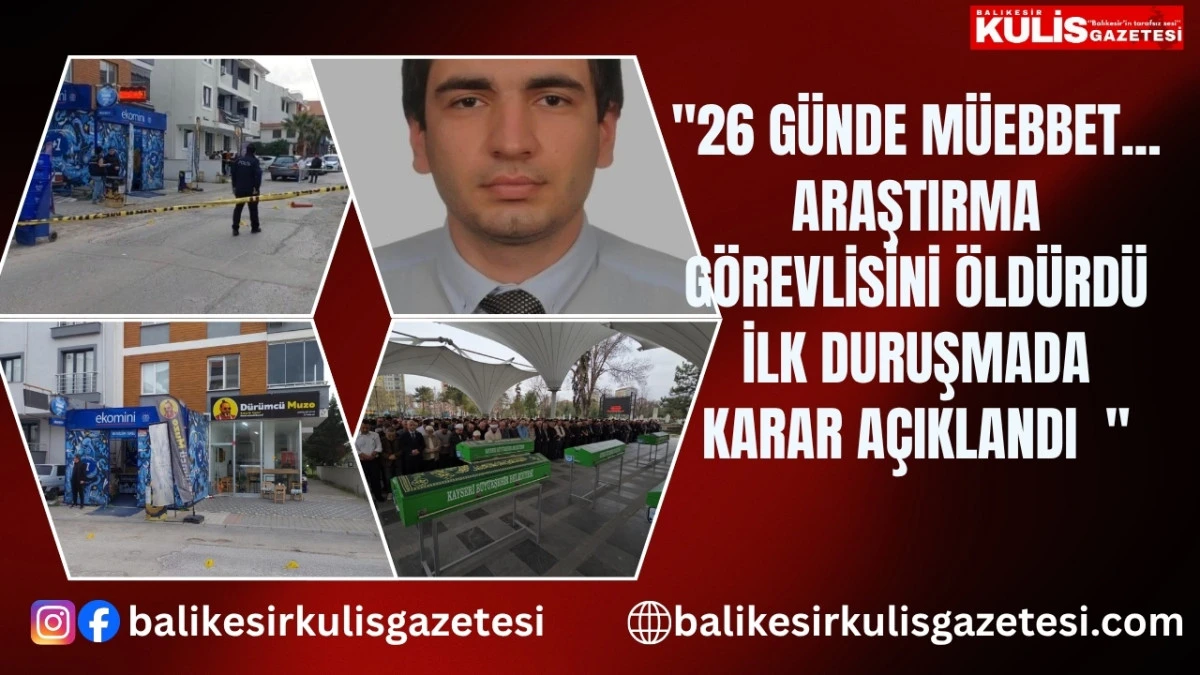26 g&uuml;nde m&uuml;ebbet...Araştırma g&ouml;revlisini &ouml;ld&uuml;rd&uuml; ilk duruşmada karar a&ccedil;ıklandı 
