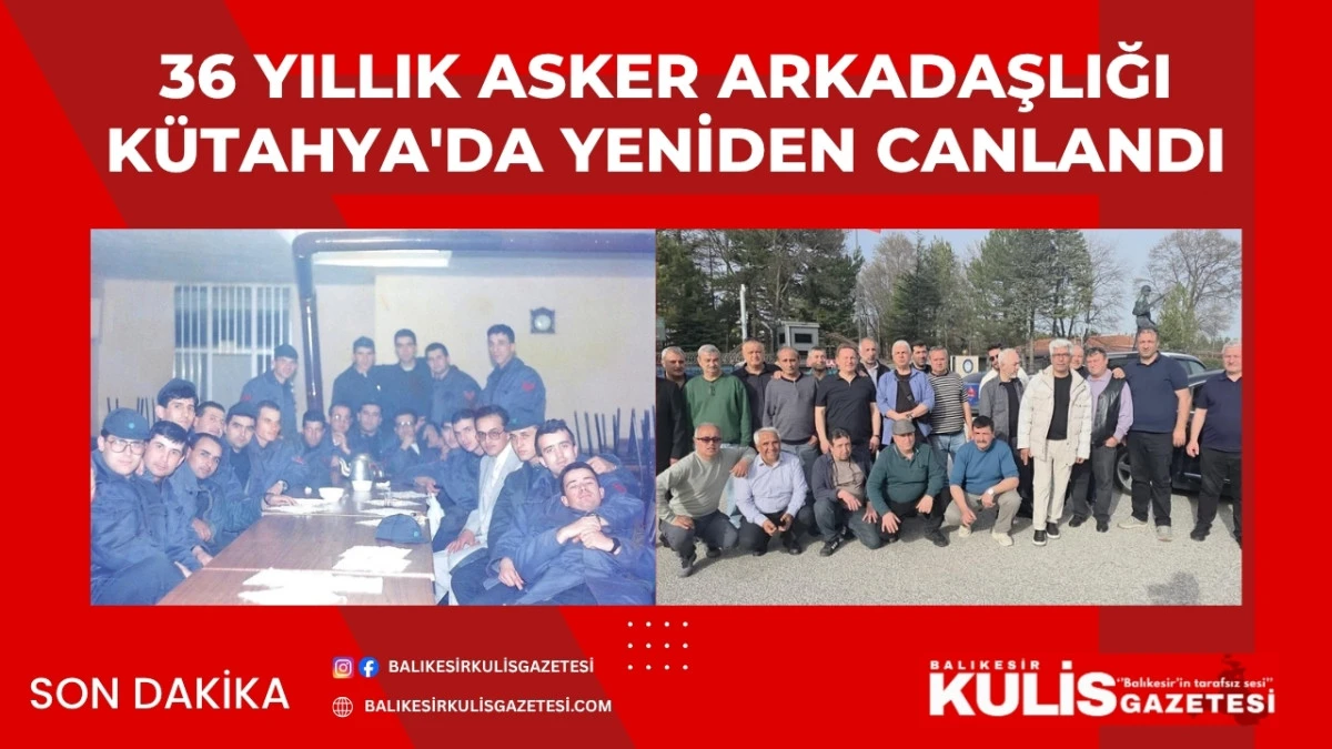  36 yıllık asker arkadaşlığı K&uuml;tahya'da yeniden canlandı