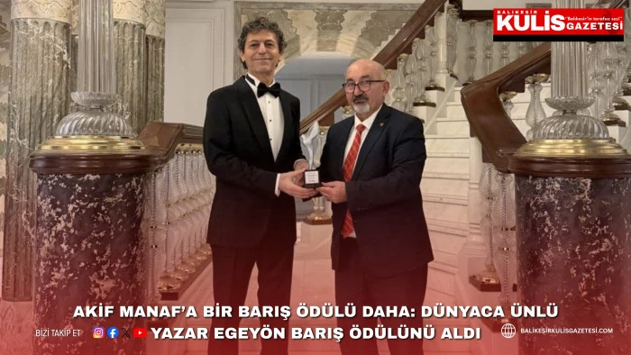 Akif Manaf&rsquo;a Bir Barış &Ouml;d&uuml;l&uuml; Daha: D&uuml;nyaca &Uuml;nl&uuml; Yazar Egey&ouml;n Barış &Ouml;d&uuml;l&uuml;n&uuml; Aldı