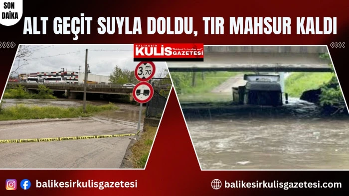 Alt ge&ccedil;it suyla doldu, tır mahsur kaldı