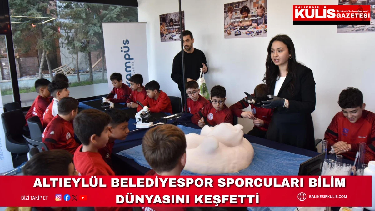  ALTIEYL&Uuml;L BELEDİYESPOR SPORCULARI BİLİM D&Uuml;NYASINI KEŞFETTİ