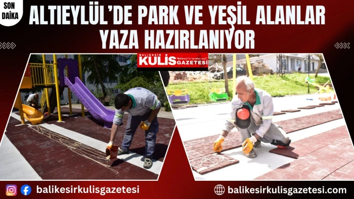 ALTIEYL&Uuml;L&rsquo;DE PARK VE YEŞİL ALANLAR YAZA HAZIRLANIYOR