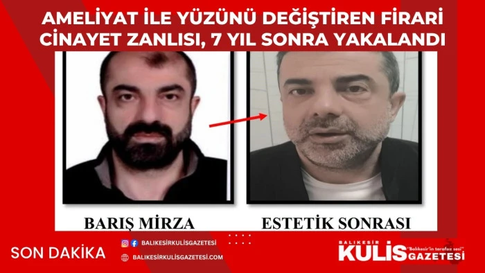 Ameliyat ile y&uuml;z&uuml;n&uuml; değiştiren firari cinayet zanlısı, 7 yıl sonra yakalandı