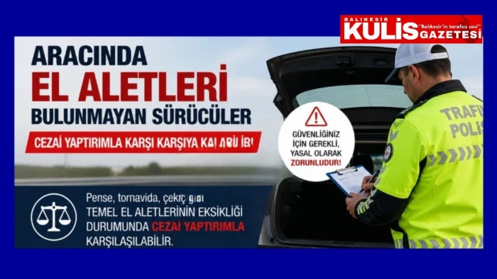 Aracında el aletleri bulunmayan s&uuml;r&uuml;c&uuml;ler cezai yaptırımla karşı karşıya kalabilir