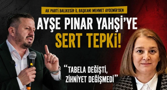 AYDEMİR'DEN YAHŞİ'YE SERT TEPKİ