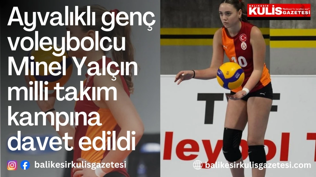  Ayvalıklı gen&ccedil; voleybolcu Minel Yal&ccedil;ın milli takım kampına davet edildi