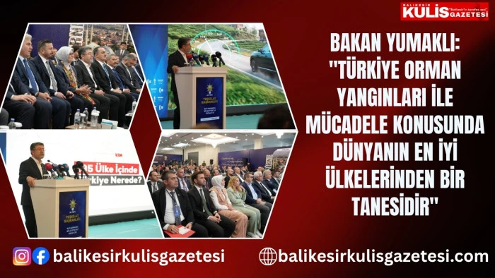  Bakan Yumaklı: "T&uuml;rkiye orman yangınları ile m&uuml;cadele konusunda d&uuml;nyanın en iyi &uuml;lkelerinden bir tanesidir"