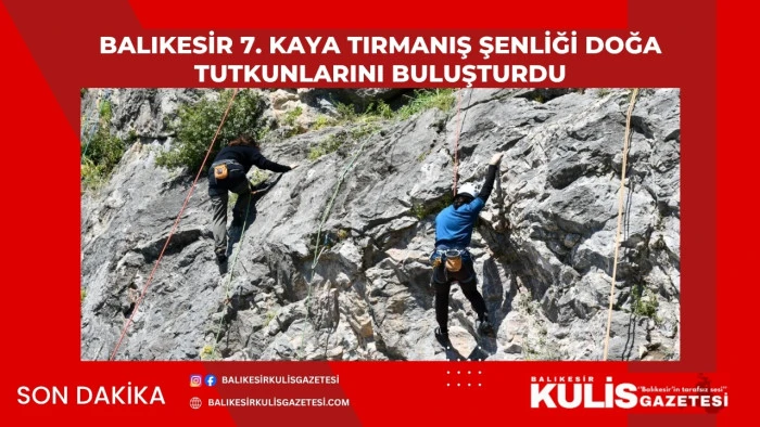 Balıkesir 7. Kaya Tırmanış Şenliği doğa tutkunlarını buluşturdu