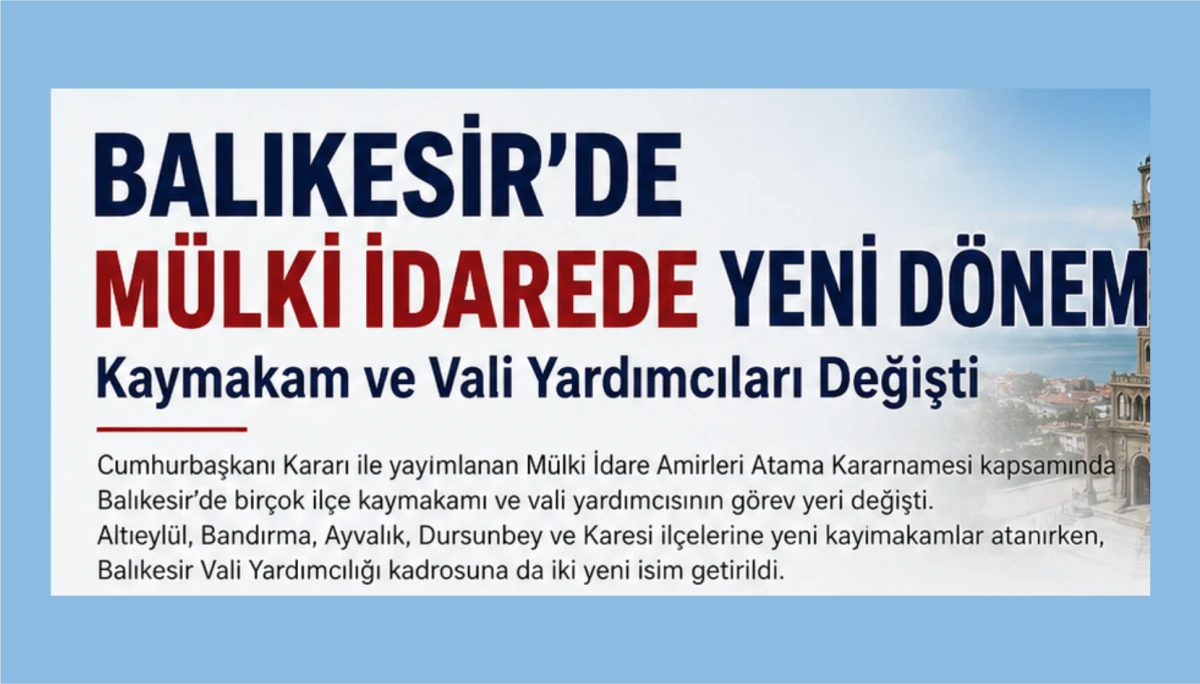 Balıkesir&rsquo;de M&uuml;lki İdarede Yeni D&ouml;nem: Kaymakam ve Vali Yardımcıları Değişti