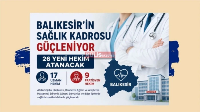 Balıkesir&rsquo;de Sağlık Kadrosu G&uuml;&ccedil;leniyor: 26 Yeni Hekim Atanacak