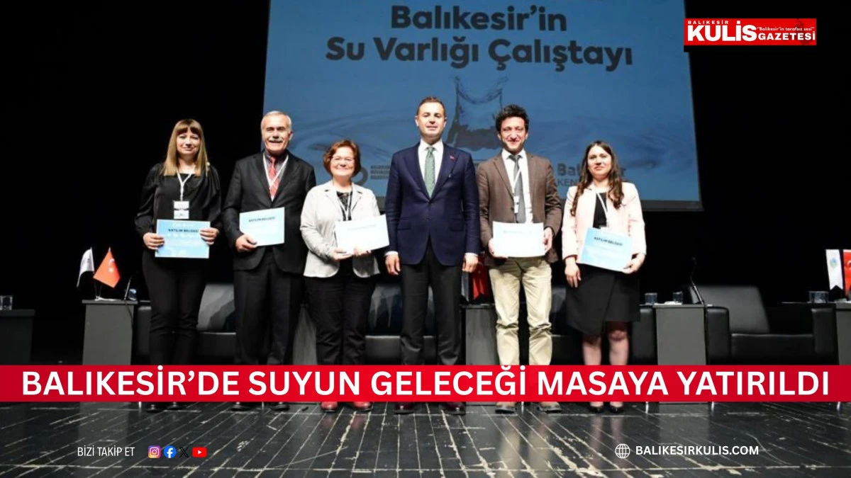 Balıkesir&rsquo;de suyun geleceği masaya yatırıldı