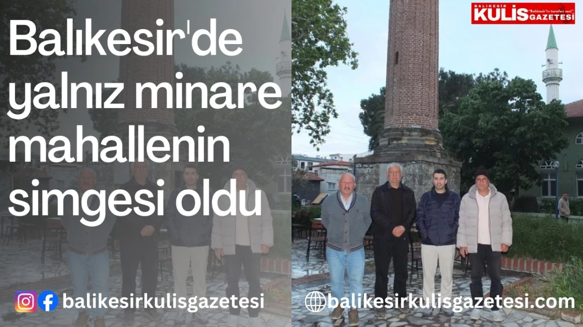 Balıkesir'de yalnız minare mahallenin simgesi oldu