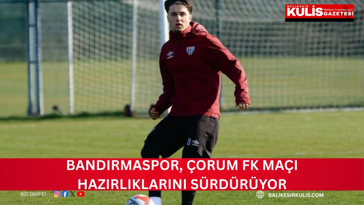 Bandırmaspor, &Ccedil;orum FK ma&ccedil;ı hazırlıklarını s&uuml;rd&uuml;r&uuml;yor