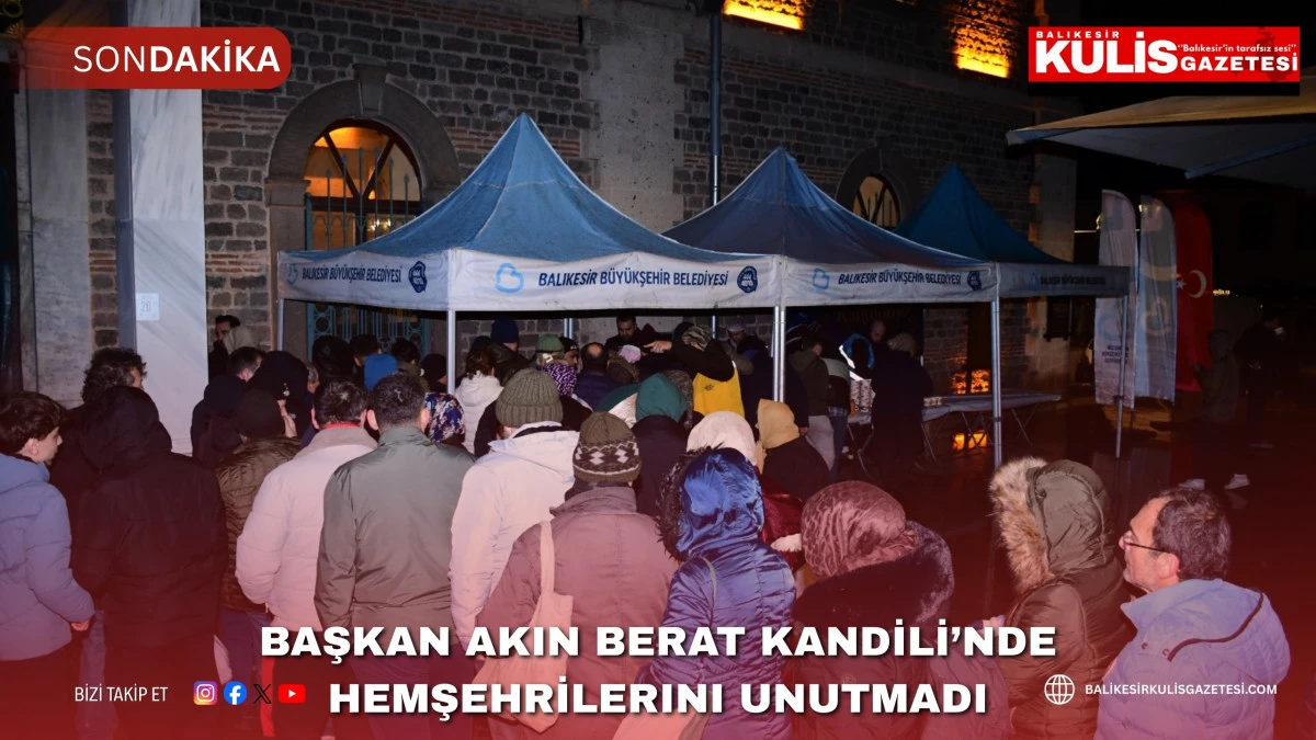 Başkan Akın Berat Kandili&rsquo;nde hemşehrilerini unutmadı