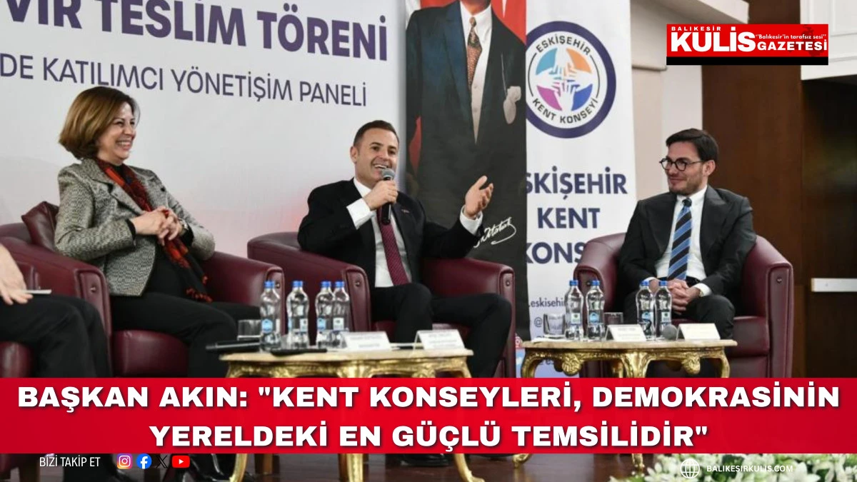 Başkan Akın: "Kent konseyleri, demokrasinin yereldeki en g&uuml;&ccedil;l&uuml; temsilidir"
