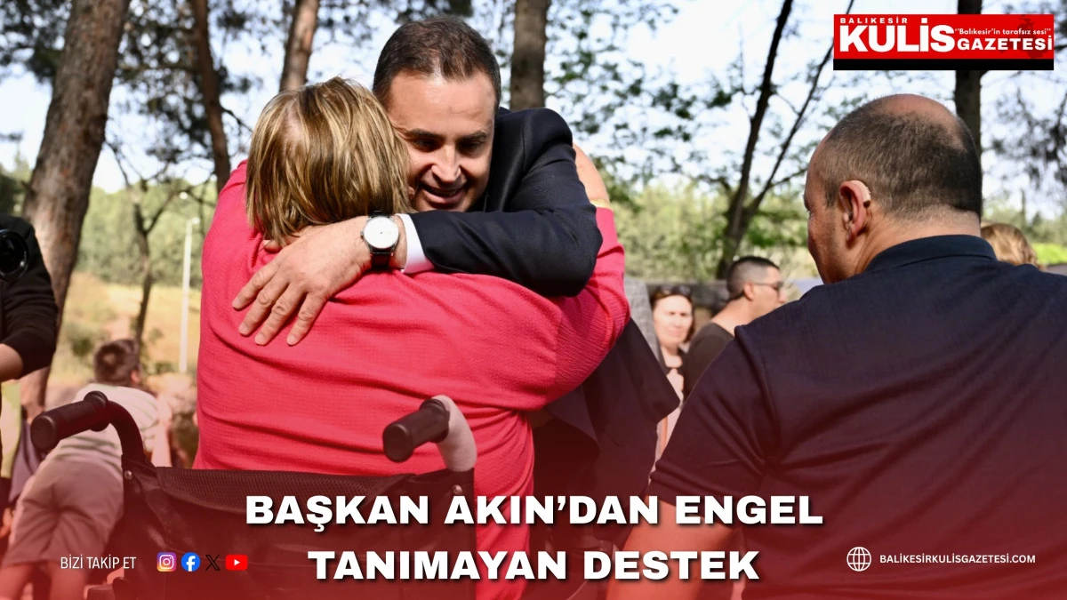 Başkan Akın&rsquo;dan engel tanımayan destek
