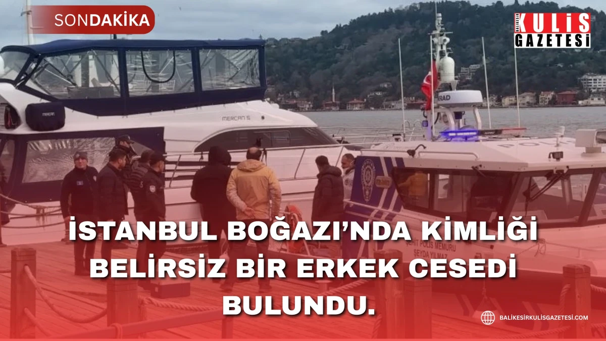 Beşiktaş&rsquo;ta Boğaz a&ccedil;ıklarında ceset bulundu