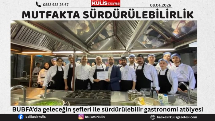 BUBFA&rsquo;da geleceğin şefleri ile s&uuml;rd&uuml;r&uuml;lebilir gastronomi at&ouml;lyesi
