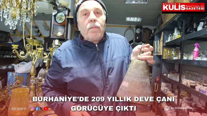 Burhaniye&rsquo;de 209 yıllık deve &ccedil;anı g&ouml;r&uuml;c&uuml;ye &ccedil;ıktı
