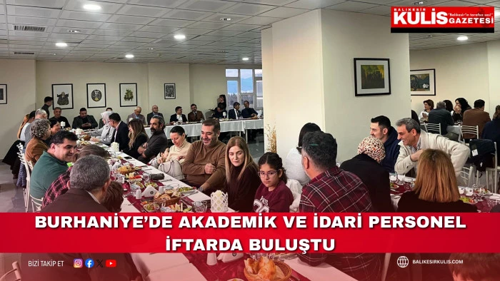 Burhaniye&rsquo;de akademik ve idari personel iftarda buluştu