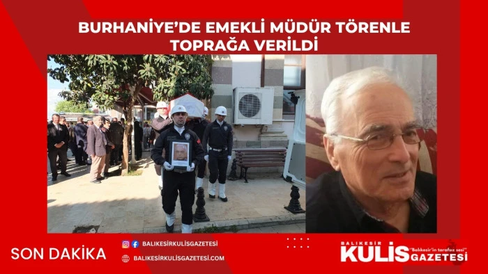  Burhaniye&rsquo;de emekli m&uuml;d&uuml;r t&ouml;renle toprağa verildi