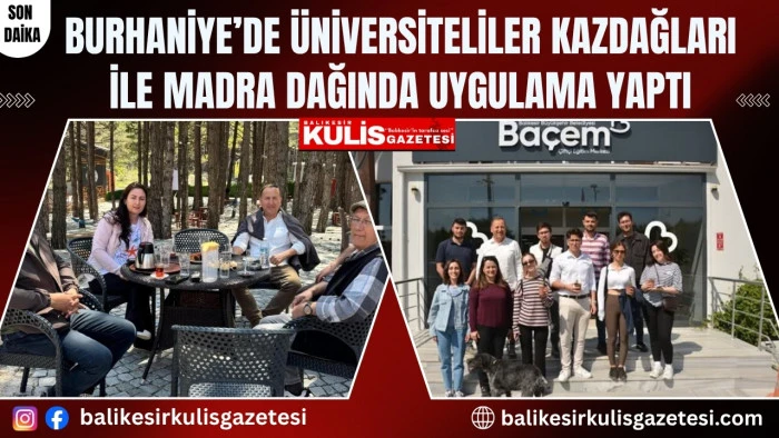  Burhaniye&rsquo;de &uuml;niversiteliler Kazdağları ile Madra Dağında uygulama yaptı
