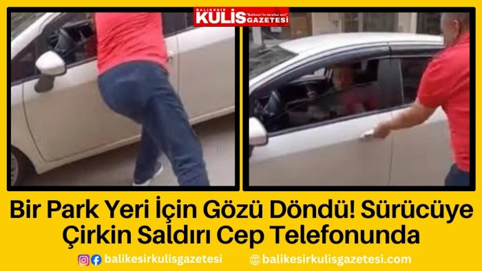 Bursa&rsquo;da otopark tartışması kavgaya d&ouml;n&uuml;şt&uuml;: S&uuml;r&uuml;c&uuml;ye saldırı kamerada