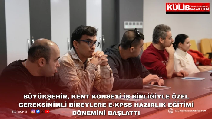 B&uuml;y&uuml;kşehir, Kent Konseyi iş birliğiyle &ouml;zel gereksinimli bireylere e-KPSS Hazırlık Eğitimi d&ouml;nemini başlattı