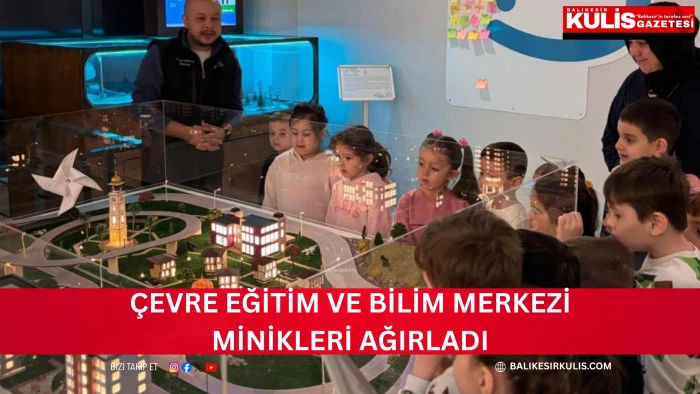 &Ccedil;evre Eğitim ve Bilim Merkezi minikleri ağırladı