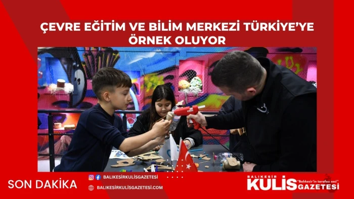 &Ccedil;evre Eğitim ve Bilim Merkezi T&uuml;rkiye&rsquo;ye &ouml;rnek oluyor