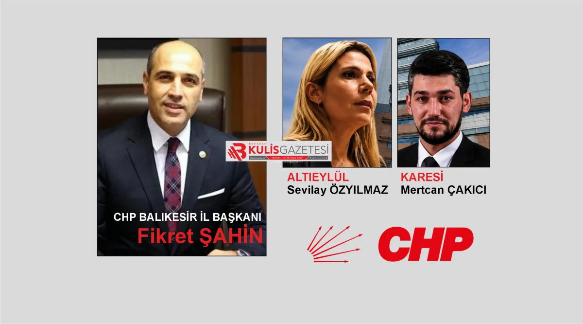 CHP Balıkesir'de Yeni D&ouml;nem! İl Başkanlığı'na Fikret Şahin Atandı, İl&ccedil;e Başkanları da Belli Oldu
