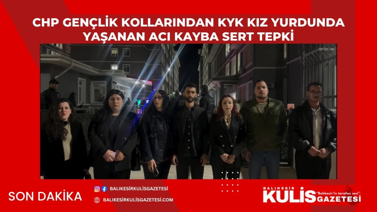 CHP Gen&ccedil;lik Kollarından KYK Kız Yurdunda Yaşanan Acı Kayba Sert Tepki