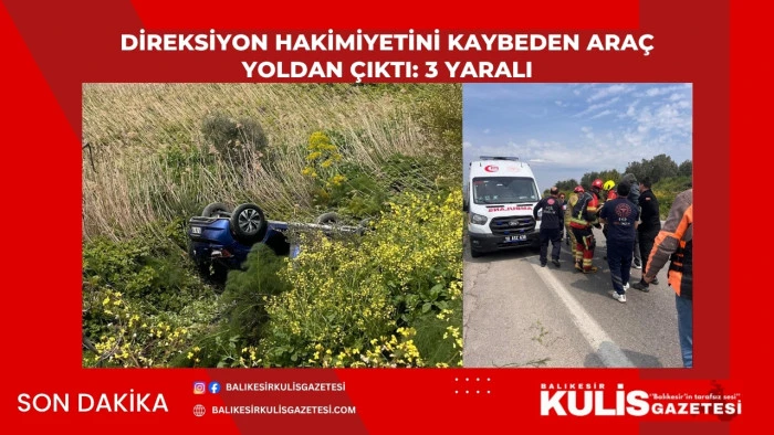  Direksiyon hakimiyetini kaybeden ara&ccedil; yoldan &ccedil;ıktı: 3 yaralı