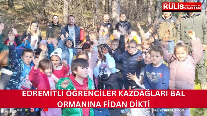  Edremitli &ouml;ğrenciler Kazdağları Bal Ormanına fidan dikti