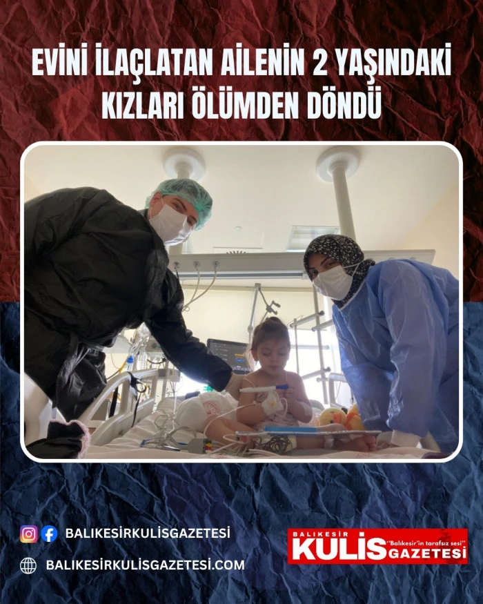 Evini ila&ccedil;latan ailenin 2 yaşındaki kızları &ouml;l&uuml;mden d&ouml;nd&uuml;
