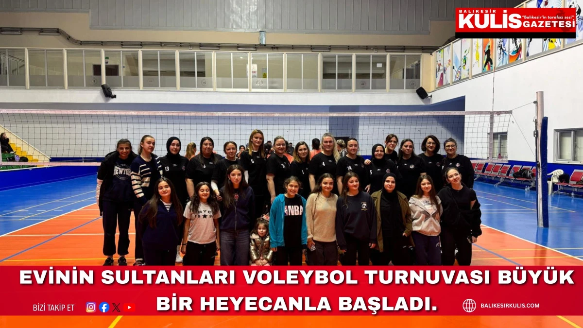  Evinin Sultanları Voleybol Turnuvası b&uuml;y&uuml;k bir heyecanla başladı.