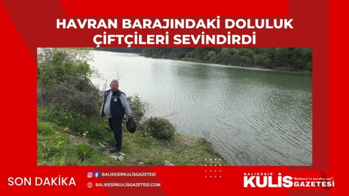 Havran Barajındaki doluluk &ccedil;ift&ccedil;ileri sevindirdi