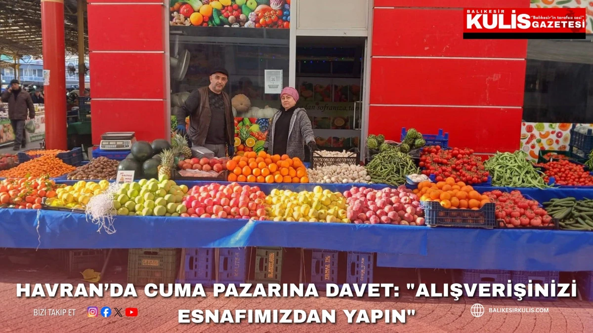 Havran&rsquo;da Cuma pazarına davet: "Alışverişinizi esnafımızdan yapın"