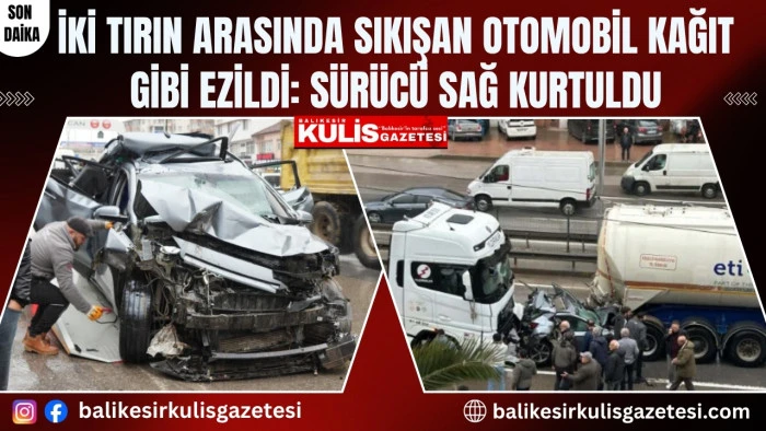 İki tırın arasında sıkışan otomobil kağıt gibi ezildi: S&uuml;r&uuml;c&uuml; sağ kurtuldu