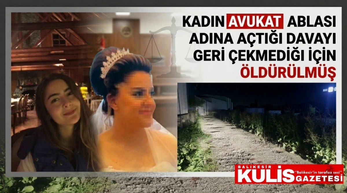 Kadın avukat ablası adına a&ccedil;tığı davayı geri &ccedil;ekmediği i&ccedil;in &ouml;ld&uuml;r&uuml;lm&uuml;ş
