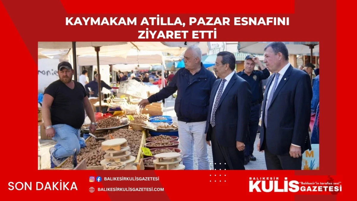 Kaymakam Atilla, pazar esnafını ziyaret etti
