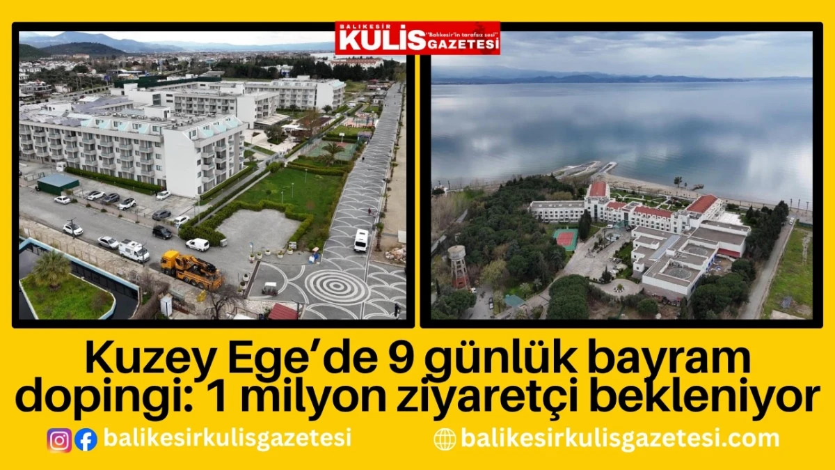 Kuzey Ege&rsquo;de 9 g&uuml;nl&uuml;k bayram dopingi: 1 milyon ziyaret&ccedil;i bekleniyor