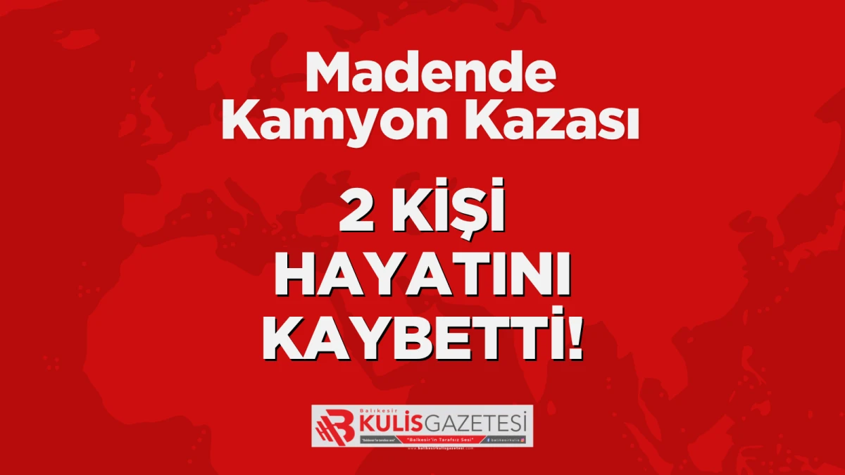 Madende kamyon kazası: 2 &ouml;l&uuml;
