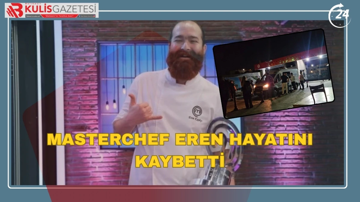 MasterChef Eren Hayatını Kaybetti