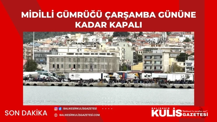 Midilli g&uuml;mr&uuml;ğ&uuml; &ccedil;arşamba g&uuml;n&uuml;ne kadar kapalı