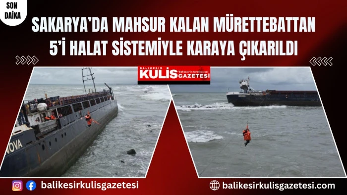 Sakarya&rsquo;da mahsur kalan m&uuml;rettebattan 5&rsquo;i halat sistemiyle karaya &ccedil;ıkarıld