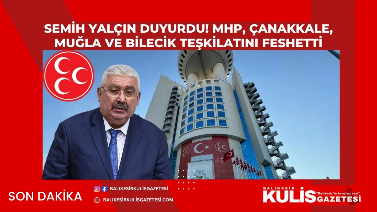 Semih Yal&ccedil;ın duyurdu! MHP, &Ccedil;anakkale, Muğla ve Bilecik teşkilatını feshetti