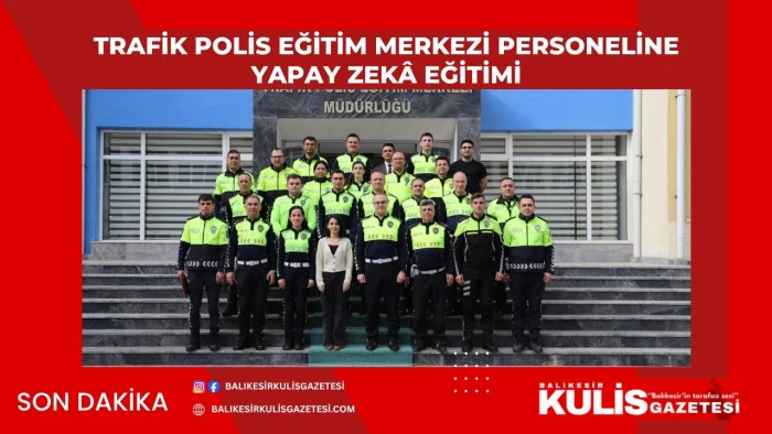 Trafik Polis Eğitim Merkezi personeline yapay zek&acirc; eğitimi