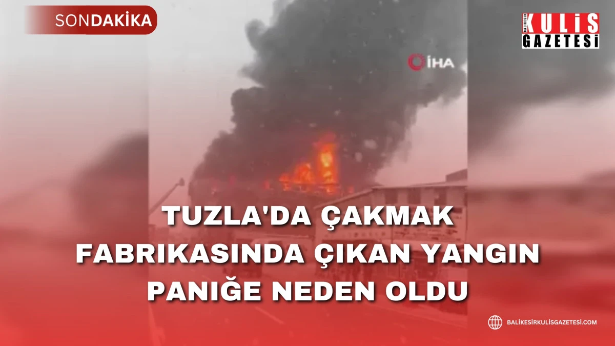Tuzla'da &ccedil;akmak fabrikasında &ccedil;ıkan yangın paniğe neden oldu