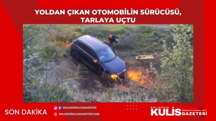  Yoldan &ccedil;ıkan otomobilin s&uuml;r&uuml;c&uuml;s&uuml;, tarlaya u&ccedil;tu